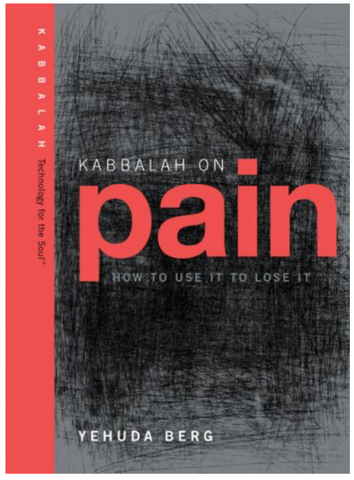 Kabbalah on Pain: How to Use It to Lose It (Technology for the Soul)