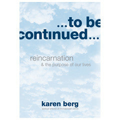 TO BE CONTINUED: REINCARNATION AND THE PURPOSE OF OUR LIVES (EN, HC)